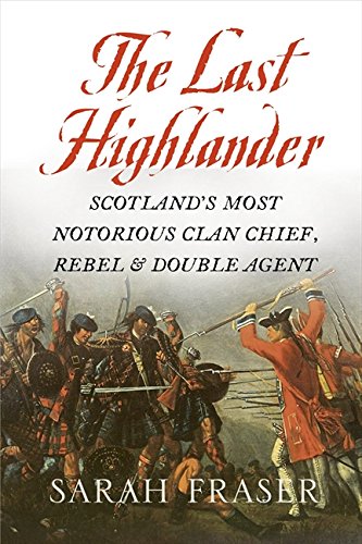 Book Last Highlander: Scotland's Most Notorious Clan-Chief, Rebel and Double-Agent free