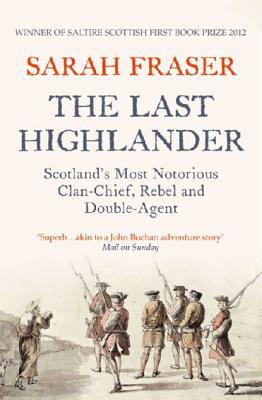 Book The Last Highlander: Scotland’s Most Notorious Clan Chief, Rebel & Double Agent free