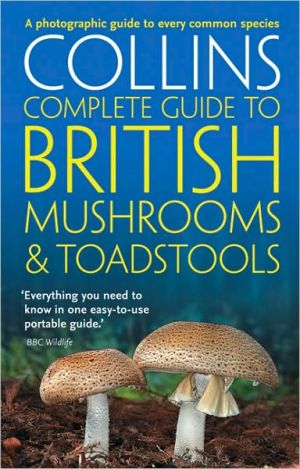 Book Collins Complete British Mushrooms and Toadstools: The Essential Photograph Guide to Britain's Fungi free