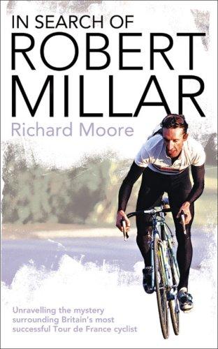 Book In Search of Robert Millar: Unravelling the Mystery Surrounding Britain's Most Successful Tour De France Cyclist free