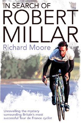 Book In Search of Robert Millar: Unravelling the Mystery Surrounding Britain’s Most Successful Tour de France Cyclist free