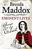 Book Eminent Lives - George Eliot: Novelist, Lover, Wife free