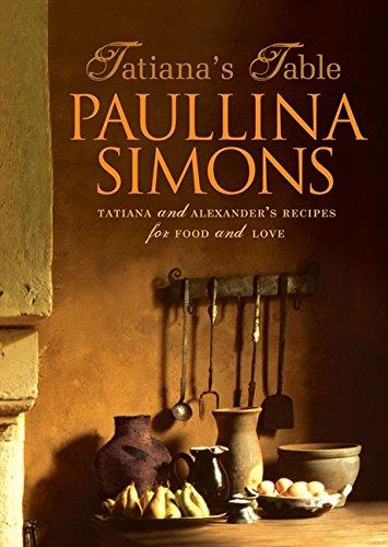 Book Tatiana's Table: Tatiana and Alexander's Recipes for Food and Love free