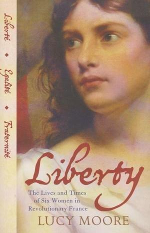 Book Liberty: The Lives and Times of Six Women in Revolutionary France free