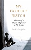 Book My Father’s Watch: The Story of a Child Prisoner in 70s Britain: The Story of a Child Prisoner in 70's Britain free