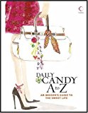 Book '''DAILY CANDY'' A TO Z: AN INSIDER'S GUIDE TO THE SWEET LIFE' by DAILY CANDY (2006-05-03) free