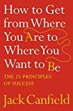 Book How to Get from Where You Are to Where You Want to Be: The 25 Principles of Success free