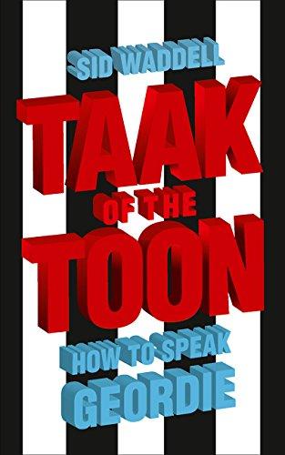 Book Taak Of The Toon: How To Speak Geordie free