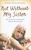 Book Not Without My Sister: The True Story of Three Girls Violated and Betrayed free