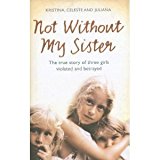 Book Not without My Sister: The True Story of Three Sisters Violated and Betrayed by Those They Trusted free