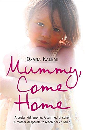 Book Mummy, Come Home: A Brutal Kidnapping, a Terrified Prisoner, a Mother Desperate to Reach Her Children free