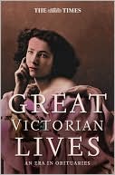 Book The Times Great Victorian Lives: An Era in Obituaries (Times (Times Books)) free