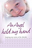 Book Angel Held My Hand: Inspiring True Stories of the Afterlife free