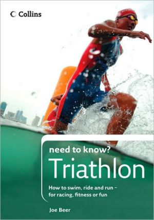 Book Collins Need to Know? Triathlon: How to Swim, Ride and Run-for Racing, Fitness or Fun free