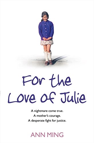 Book For The Love Of Julie: A Nightmare Come True, A Mother's Courage, A Desperate Fight For Justice. Ann Ming With Andrew Crofts free