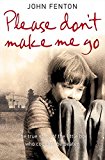 Book Please Don't Make Me Go: The True Story of the Little Boy Who Couldn't Be Beaten free