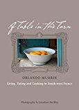 Book A Table in the Tarn: Living, Eating and Cooking in South-west France free