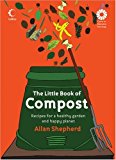 Book The Little Book of Compost: Recipes for a Healthy Garden and Happy Planet (Little Book Of... (HarperCollins)) free