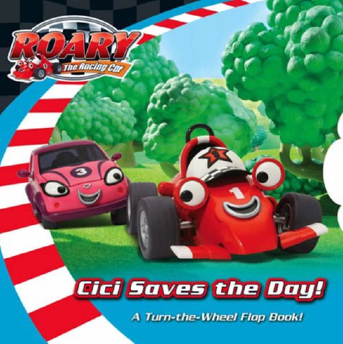 Book CICI Saves the Day: A Turn-The-Wheel Flap Book!. ("Roary the Racing Car") free