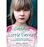 Book Daddy's Little Earner: A heartbreaking true story of a brave little girl's escape from violence free