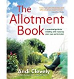 Book The Allotment Book: A Practical Guide to Creating and Enjoying Your Own Perfect Plot free