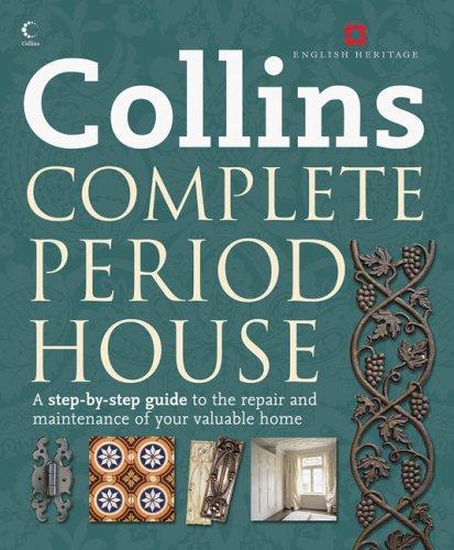 Book Collins Complete Period House: A Step-By-Step Guide to the Repair and Maintenance of Your Valuable Home free