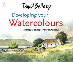 Book David Bellamy's Developing Your Watercolours: Techniques to Improve Your Painting free