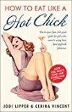 Book How to Eat Like a Hot Chick: Lose the guilt, find the fabulous free