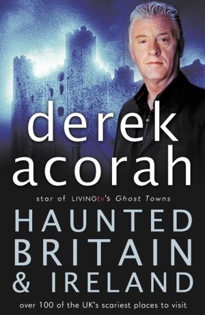 Book Haunted Britain and Ireland: Over 100 of the Scariest Places to Visit in the UK and Ireland free