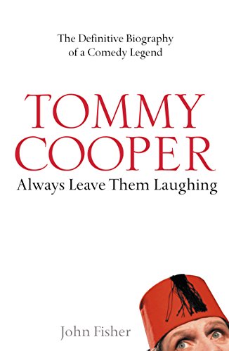 Book Tommy Cooper: Always Leave Them Laughing: The Definitive Biography of a Comedy Legend free