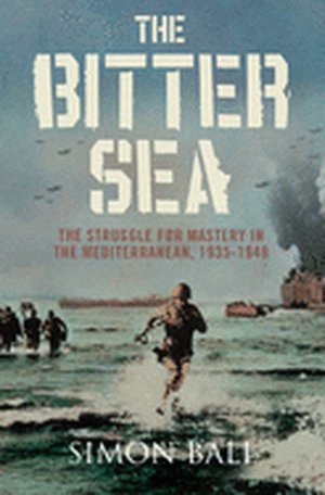 Book The Bitter Sea. The Struggle for Mastery in the Mediterranean, 1935-1949 free
