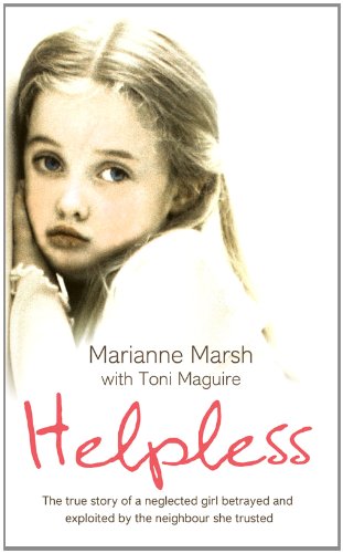 Book Helpless: The True Story of a Neglected Girl Betrayed and Exploited by the Neighbour She Trusted free