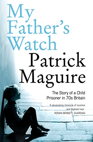 Book My Father’s Watch: The Story of a Child Prisoner in 70s Britain: The Story of a Child Prisoner in 70's Britain free