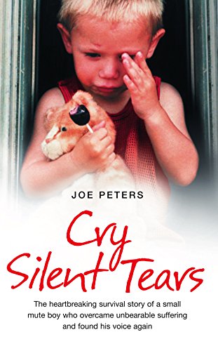 Book Cry Silent Tears: The Heartbreaking Survival Story of a Small Mute Boy Who Overcame Unbearable Suffering and Found His Voice Again free
