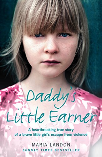 Book Daddy's Little Earner: A Heartbreaking True Story of a Brave Little Girl's Escape from Violence free