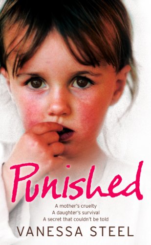 Book Punished: A mother’s cruelty. A daughter’s survival. A secret that couldn’t be told.: A Mother's Cruelty. A Daughter's Survival. A Secret That Couldn't Be Told. free