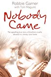 Book Nobody Came: The Appalling True Story of Brothers Cruelly Abused in a Jersey Care Home free