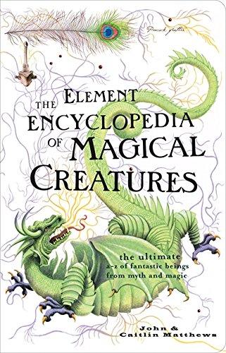 Book The Element Encyclopedia of Magical Creatures: The Ultimate A–Z of Fantastic Beings from Myth and Magic: The Ultimate A-Z of Fantastic Beings from Myth and Magic free
