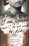 Book I am Fifteen and I Do Not Want to Die: The True Story of One Woman's Wartime Survival free