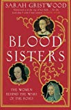 Book Blood Sisters: The True Story Behind the White Queen. Sarah Gristwood free