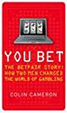 Book You Bet: The Betfair Story and How Two Men Changed the World of Gambling free