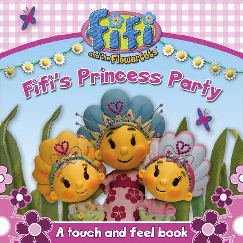 Book Fifi's Princess Party: a Touch and Feel Book (Fifi and the Flowertots) free