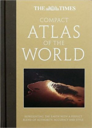 Book The Times Compact Atlas of the World: Representing the Earth with a Perfect Blend of Authority, Accuracy and Style (The Times Atlases) free