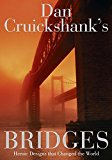 Book Dan Cruickshank's Bridges: Heroic Designs That Changed the World. free