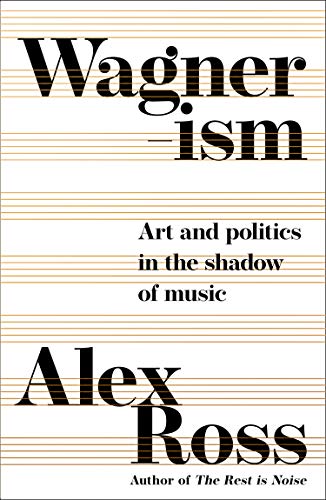 Book Wagnerism: How a Composer Shaped the Modern World free