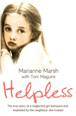 Book Helpless: The true story of a neglected girl betrayed and exploited by the neighbour she trusted free