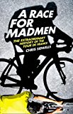 Book A Race for Madmen: The Extraordinary History of the Tour de France free