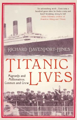 Book Titanic Lives: Migrants And Millionaires, Conmen And Crew free Book Titanic Lives: Migrants And Millionaires, Conmen And Crew free