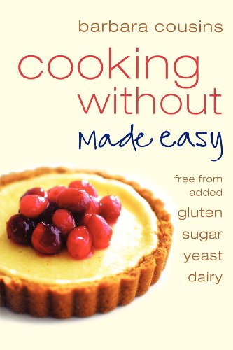 Book Cooking Without Made Easy: All Recipes Free from Added Gluten, Sugar, Yeast and Dairy Produce free