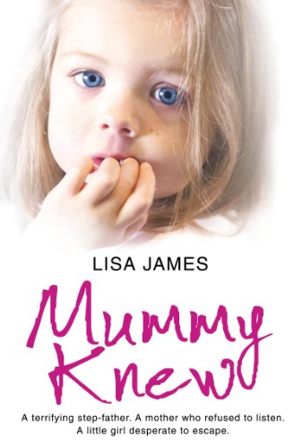 Book Mummy Knew: A terrifying step-father. A mother who refused to listen. A little girl desperate to escape. free